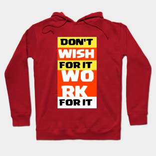 Don't wish for it work for it Hoodie